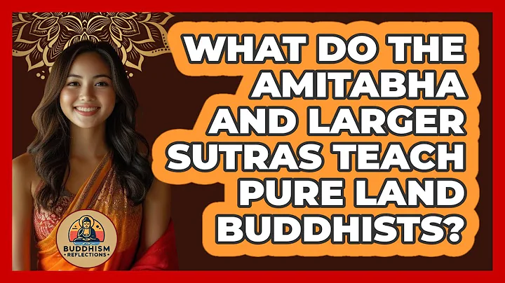 What Do The Amitabha And Larger Sutras Teach Pure Land Buddhists? - Buddhism Reflections