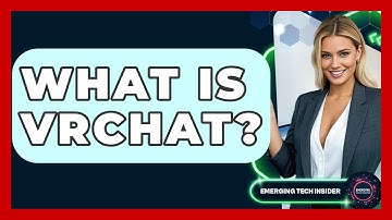 What Is VRChat? - Emerging Tech Insider