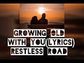 #Growing old with you (lyrics) // Restless Road