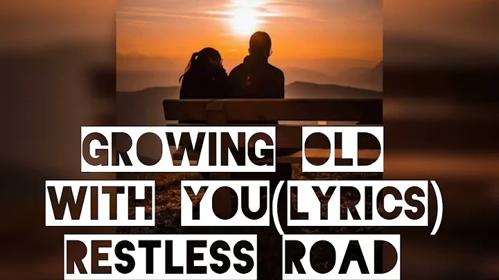 #Growing old with you (lyrics) // Restless Road