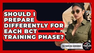 Should I Prepare Differently For Each BCT Training Phase? - The Frontline Guardians Wealth