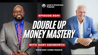 241. Double Up Money Mastery with Gary Ashworth | Cedric Francis