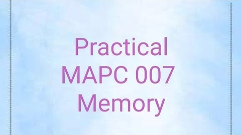 MAPC 007, Memory Practical, IGNOU