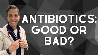 Antibiotics: Good or Bad