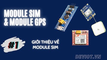 [Khóa học lập trình STM32 + Module SIM + Module GPS]- Bài 1: Giới thiệu Module SIM | Deviot
