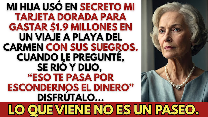 Mi hija gastó $1.9 millones en mi tarjeta dorada para un viaje a Playa del Carmen, pero al volver…