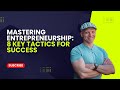 Mastering entrepreneurship 8 key tactics for success  laurent notin