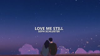 Seph Schlueter - Love Me Still (lyrics)