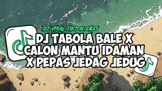 DJ TABOLA BALE X CALON MANTU IDAMAN X PEPAS JEDAG JEDUG SLOW || VIRAL TERBARU TIKTOK 2025
