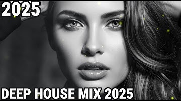 DEEP HOUSE MIX 2025 - EMOTIONAL VIBES [2025] – DEEP HOUSE, VOCAL HOUSE, NU DISCO & CHILLOUT MIX