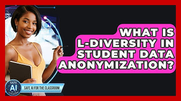 What Is L-diversity In Student Data Anonymization? - Safe AI for The Classroom