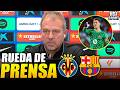 Rueda de prensa HANSI FLICK previa VILLARREAL vs BARCELONA