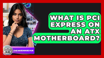 What Is PCI Express On An ATX Motherboard? - The Hardware Hub