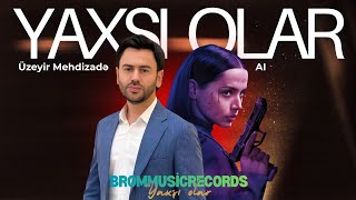 Üzeyir Meizadə × Ai - Yaxşı Olar - 2026
