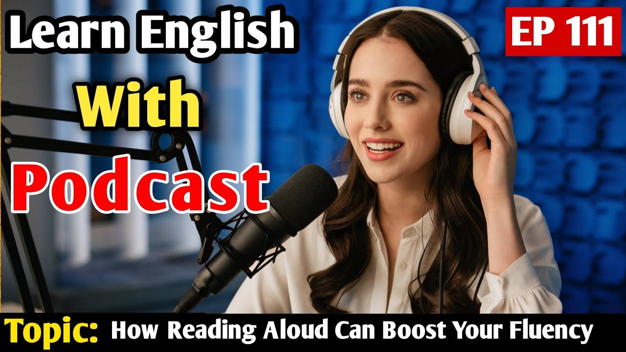 How Reading Aloud Can Boost Your Fluency | Learn English With Podcast ...