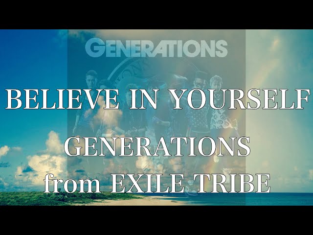 GENERATIONS from EXILE TRIBE - BELIEVE IN YOURSELF