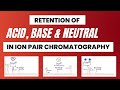 Retention of Acid, Base, and Neutral Compound in Ion Pair Chromatography