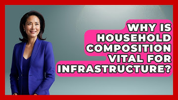 Why Is Household Composition Vital For Infrastructure? - Demographic Data Answers