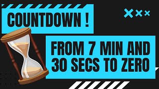 COUNTDOWN ! from 7 min and 30 secs to zero in minutes and seconds  7' 30" - 0 7:30 to 0