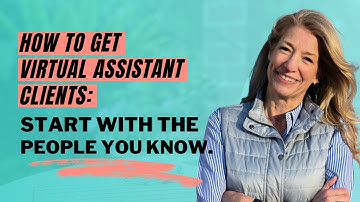 How to Get Virtual Assistant Clients : Start With the People You Know