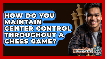 How Do You Maintain Center Control Throughout A Chess Game? - The Board Game Xpert