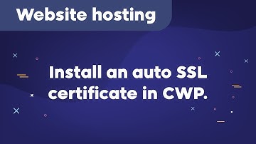 How to install Auto SSL certificate in CWP.