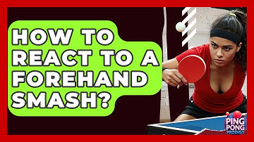 How To React To A Forehand Smash? - Ping Pong Prodigy