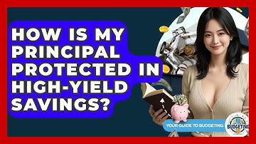 How Is My Principal Protected In High-yield Savings? - Your Guide to Budgeting
