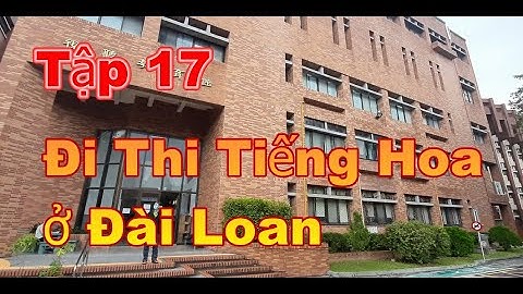 Tập 17 - Thi Tiếng Hoa ở Đài Loan Ra Sao? - Doing a Chinese Test in Taiwan -  華語文能力測驗