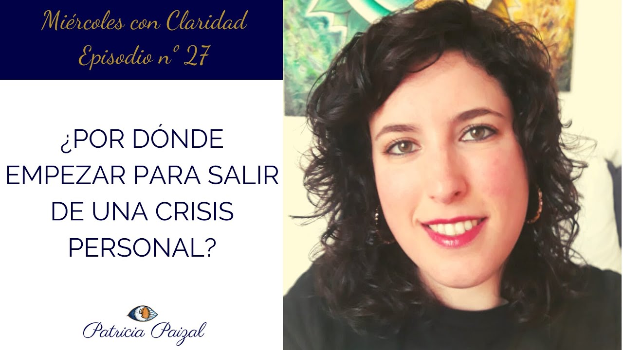 ¿Por dónde empezar para salir de una crisis personal? - YouTube