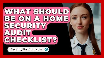 What Should Be On A Home Security Audit Checklist? - SecurityFirstCorp.com
