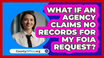 What If An Agency Claims No Records For My FOIA Request? - CountyOffice.org