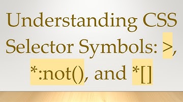 Understanding CSS Selector Symbols:  , *:not(), and *[]