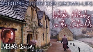 1HR Sleep Story | WINTER HOLIDAY IN THE COTSWOLDS | Calm Bedtime Story for Grown Ups (asmr)