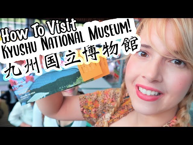 HOW TO VISIT: KYUSHU NATIONAL MUSEUM