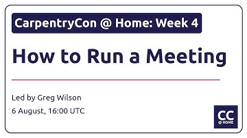 CarpentryCon @ Home: How to Run a Meeting