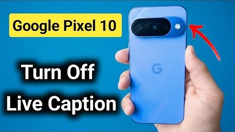 Google Pixel 10: How To Turn Off Live Caption?