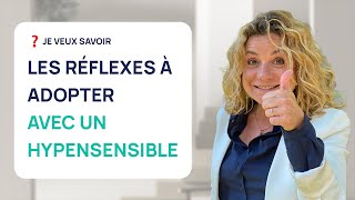 4 RÉFLEXES À ADOPTER POUR VIVRE AVEC UN HYPERSENSIBLE.