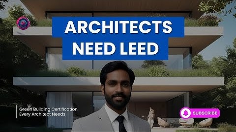 The Green Building Certification Every Architect Needs: LEED Certification