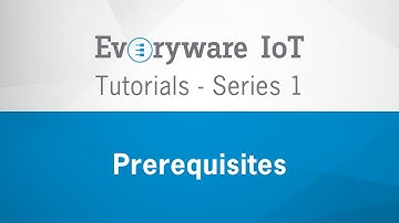 Everyware IoT Tutorials - Prerequisites
