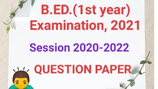 B.ED.1st year, Examination 2021, QUESTION PAPER, Session 2020-2022