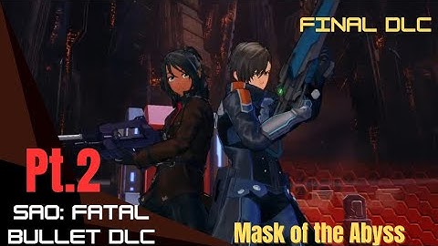 Sword Art Online: Fatal Bullet Play-Through | Mask of the Abyss, the Final DLC PT. 2