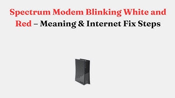 Spectrum Modem Blinking White and Red – Meaning & Internet Fix Steps