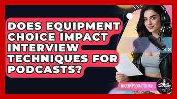 Does Equipment Choice Impact Interview Techniques for Podcasts? | Modern Podcaster Hub News