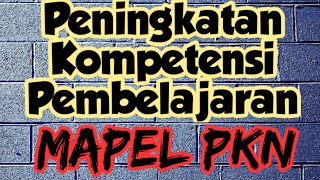 Peningkatan Kompetensi Pembelajaran Mapel PKN