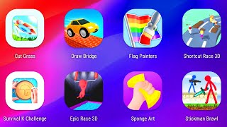 Cut Grass,Draw Bridge,Flag Painters,Shortcut Race 3D,Survival K Challenge,Epic Race 3D,Sponge Art