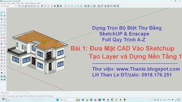 Bài 1 - Import Mặt Bằng CAD Biệt Thự vào SketchUp, Tạo Layer Chuẩn & Dựng Nền Tầng 1 | Than Le