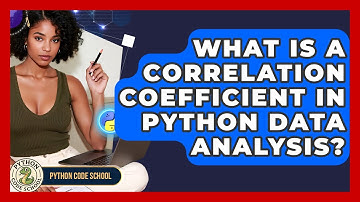 What Is A Correlation Coefficient In Python Data Analysis? - Python Code School