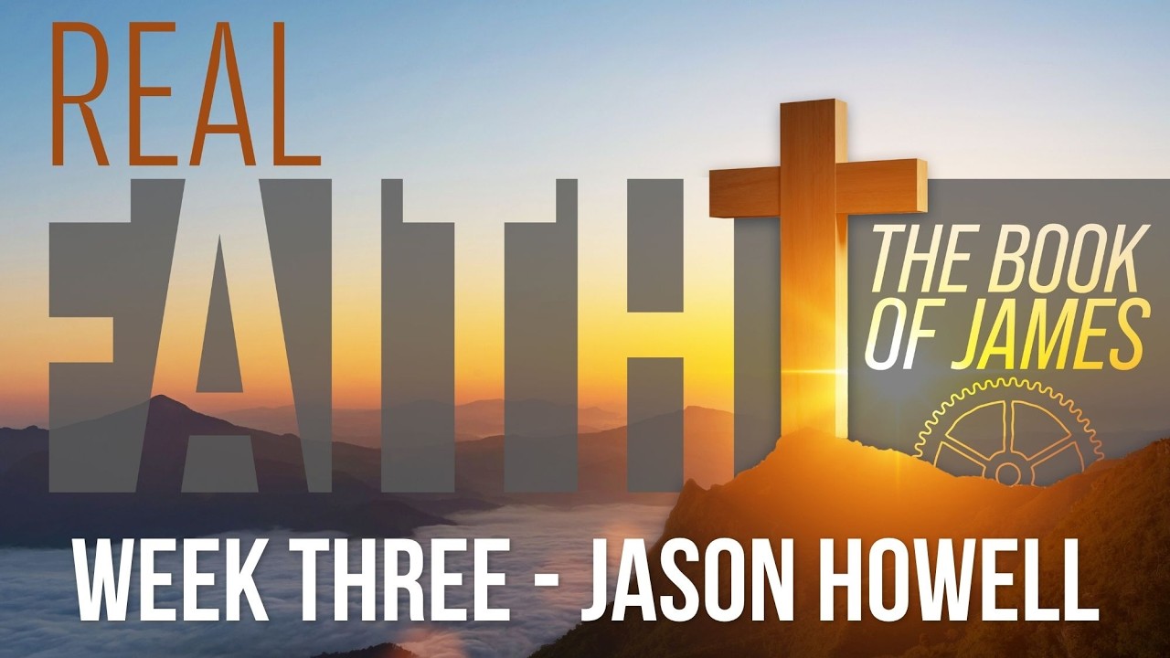 Real Faith The Book of James | Week 3 | Jason Howell