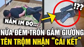 Tên trộm nửa đêm trốn dưới 'GẦM GIƯỜNG', mang theo DÙI CUI ĐIỆN và bình xịt cay | Tin Nhanh Official